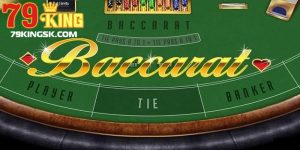 Cách Chơi Baccarat 79King - Hướng Dẫn Và Chia Sẻ Thủ Thuật Ăn Tiền