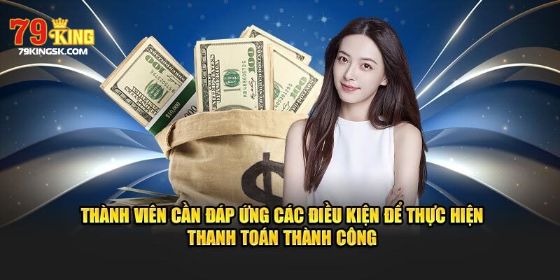Cần tuân thủ điều kiện rút vốn trong chính sách giao dịch 79king