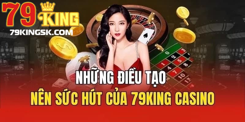 Những lý do khách hàng nên cá độ tại sảnh Casino 79KING